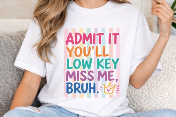 Admit It You'll Low Key Miss Me Bruh PNG: Bold & Sassy
